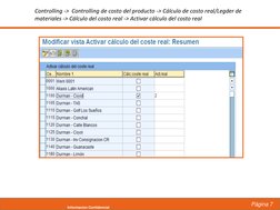 Página 7
Informacion Confidencial
Controlling ->  Controlling de costo del producto -> Cálculo de costo real/Legder de 
mater