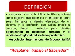 DEFINICION
•La ergonomía es la disciplina científica que tiene
como objetivo esclarecer las interacciones entre
seres
humanos