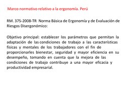 RM. 375-2008-TR  Norma Básica de Ergonomía y de Evaluación de 
Riesgos Disergonómico: 
Objetivo  principal:  establecer  los