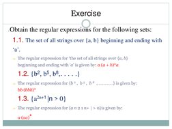 Exercise 
1. Obtain the regular expressions for the following sets:
1.1. The set of all strings over {a, b} beginning and end
