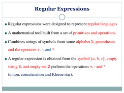 Regular Expressions
Regular expressions were designed to represent regular languages
A mathematical tool built from a set of