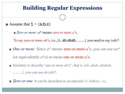 Building Regular Expressions
Assume that Σ = {a,b,c}
Zero or more: a* means zero or more a’s,
To say zero or more ab’s, i.e.,
