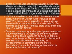 • Debió de vivir Sara los postreros años de su vida 
alegre y contenta con el hijo que había dado a su 
marido, y ver llegar