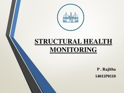 STRUCTURAL HEALTH 
MONITORING
P . Rajitha
14011P0110

