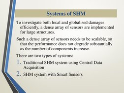 Systems of SHM
To investigate both local and globalised damages 
efficiently, a dense array of sensors are implemented 
for l