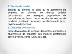 1. Receita de vendas
Entrada de dinheiro no caixa ou no patrimônio da
empresa
em
dinheiro
ou
direitos
(crédito
documentado
qu