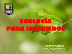 Raffaele Orlandi
raol.uc@gmail.com
ECOLOGÍA
PARA INGENIEROS
