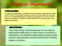 Niveles de Organización 
POBLACIÓN: 
Grupos de individuos similares que tienden a aparearse entre 
sí en un área geográfica l