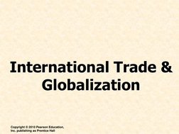 International Trade & 
Globalization
Copyright © 2010 Pearson Education, 
Inc. publishing as Prentice Hall
