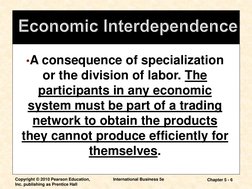 Copyright © 2010 Pearson Education, 
Inc. publishing as Prentice Hall
International Business 5e
Chapter 5 - 6
•A consequence