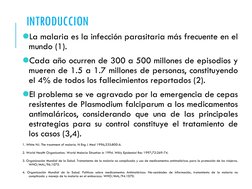 La malaria es la infección parasitaria más frecuente en el
mundo (1).
Cada año ocurren de 300 a 500 millones de episodios y