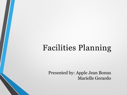 Facilities Planning
Presented by: Apple Jean Bonus
Marielle Gerardo
