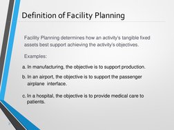 Definition of Facility Planning
Facility Planning determines how an activity’s tangible fixed
assets best support achieving t