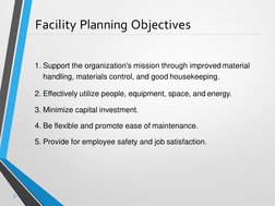 Facility Planning Objectives
1. Support the organization's mission through improved material  
handling, materials control, a