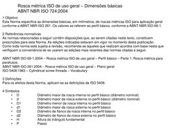 Rosca métrica ISO de uso geral – Dimensões básicas  
ABNT NBR ISO 724:2004 
1 Objetivo 
Esta Norma especifica as dimensões bá