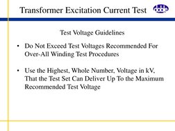 Test Voltage Guidelines
• Do Not Exceed Test Voltages Recommended For 
Over-All Winding Test Procedures
• Use the Highest, Wh