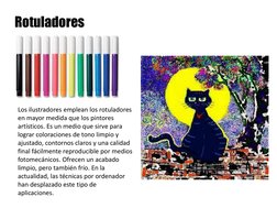 Rotuladores 
Los ilustradores emplean los rotuladores 
en mayor medida que los pintores 
artísticos. Es un medio que sirve pa