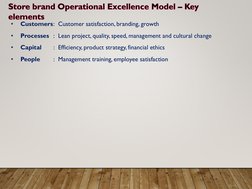 Store brand Operational Excellence Model –Key elements
•
Customers: Customer satisfaction, branding, growth
•
Processes : Lea