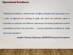 “Operational Excellence is achieved when all efforts throughout the organization are in
a state of alignment for achieving it