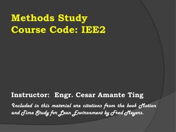 Methods Study
Course Code: IEE2
Instructor:  Engr. Cesar Amante Ting
Included in this material are citations from the book Mo