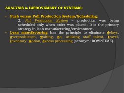 ANALYSIS & IMPROVEMENT OF SYSTEMS:
•
Push versus Pull Production System/Scheduling:
2.
Pull
Production
System
–
production
wa