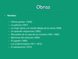 •
Novelas:
– Pobres gentes (1846) 
– La patrona (1847) 
– La mujer ajena y el marido debajo de la cama (1848) 
– Un episodio