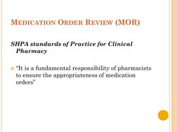 MEDICATION ORDER REVIEW (MOR)
SHPA standards of Practice for Clinical 
Pharmacy
“It is a fundamental responsibility of pharm