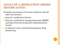 GOALS OF A MEDICATION ORDER 
REVIEW (CONT)
In depth assessment of current medicines should 
take into account:
patient’s med