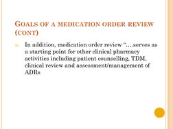 GOALS OF A MEDICATION ORDER REVIEW
(CONT)
3)
In addition, medication order review “….serves as 
a starting point for other cl