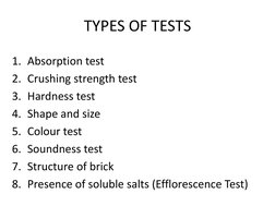 TYPES OF TESTS
1. Absorption test
2. Crushing strength test
3. Hardness test
4. Shape and size
5. Colour test
6. Soundness te