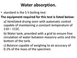Water absorption.
• standard is the 5 h boiling test.
The equipment required for this test is listed below:
a) Ventilated dry