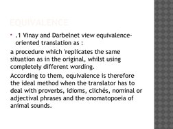 EQUIVALENCE
.1 Vinay and Darbelnet view equivalence-
oriented translation as :
a procedure which 'replicates the same 
situa