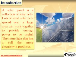 www.entrepreneurindia.co (http://www.entrepreneurindia.co/)
Introduction
A
solar
panel
is
a
collection of solar cells.
Lots o
