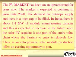 www.entrepreneurindia.co (http://www.entrepreneurindia.co/)
The PV MARKET has been on an upward trend for
years now. The mark