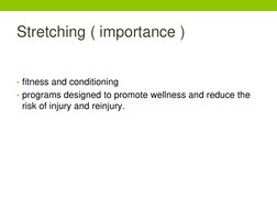 Stretching ( importance )
• fitness and conditioning
• programs designed to promote wellness and reduce the 
risk of injury a