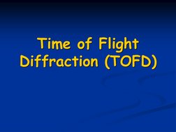 Time of Flight 
Diffraction (TOFD)
