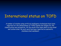International status on TOFD
A number of studies using artificial intelligence techniques have been 
reported for the enhance