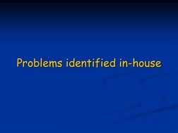 Problems identified in-house
