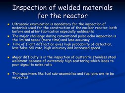 Inspection of welded materials 
for the reactor

Ultrasonic examination is mandatory for the inspection of 
materials used f
