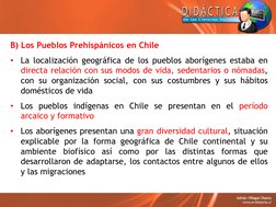 B) Los Pueblos Prehispánicos en Chile
•
La localización geográfica de los pueblos aborígenes estaba en
directa relación con s
