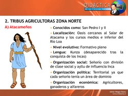 2. TRIBUS AGRICULTORAS ZONA NORTE
A) Atacameños
• Conocidos como: San Pedro I y II
• Localización: Oasis cercanos al Salar de