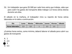 53. Un trabajador que gana $5.500 por cada hora extra que trabaja, sabe que
para cubrir los gastos de transporte debe trabaja
