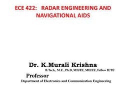 ECE 422:   RADAR ENGINEERING AND 
NAVIGATIONAL AIDS
Dr. K.Murali Krishna
B.Tech., M.E., Ph.D, MISTE, MIEEE, Fellow IETE
Profe