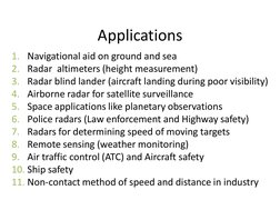 Applications
1. Navigational aid on ground and sea
2. Radar  altimeters (height measurement)
3. Radar blind lander (aircraft