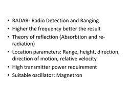 • RADAR- Radio Detection and Ranging
• Higher the frequency better the result
• Theory of reflection (Absorbtion and re-
radi