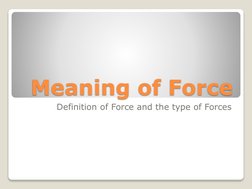 Meaning of Force 
Definition of Force and the type of Forces 
