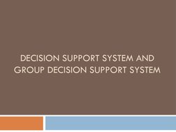 DECISION SUPPORT SYSTEM AND 
GROUP DECISION SUPPORT SYSTEM
