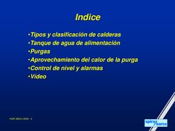 HGR ABCO 2005 - 3
Indice
•Tipos y clasificación de calderas
•Tanque de agua de alimentación 
•Purgas
•Aprovechamiento del cal