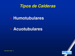 HGR ABCO 2005 - 5
Tipos de Calderas
• Humotubulares
• Acuotubulares
