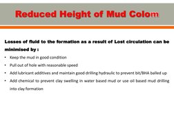 Losses of fluid to the formation as a result of Lost circulation can be
minimised by :
•
Keep the mud in good condition
•
Pul